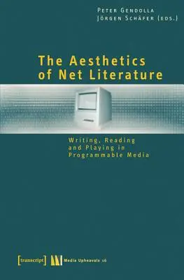 L'esthétique de la littérature en ligne : Écrire, lire et jouer dans les médias programmables - The Aesthetics of Net Literature: Writing, Reading and Playing in Programmable Media