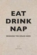 Manger, boire, faire la sieste : La maison à la maison - Eat, Drink, Nap: Bringing the House Home