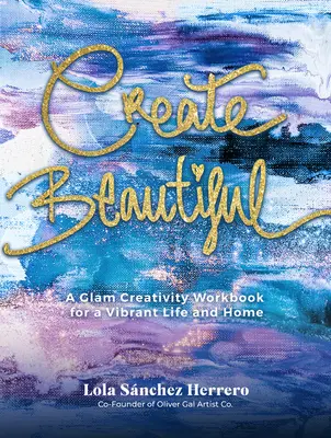 Create Beautiful : Un livre de coloriage chic et d'inspiration artistique - Create Beautiful: A Chic Coloring and Artist-Inspiration Book