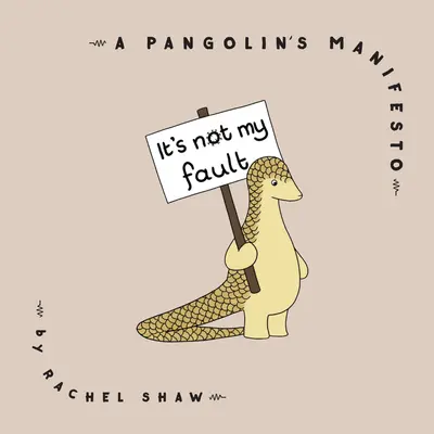 Ce n'est pas ma faute : Le manifeste d'un pangolin - It's Not My Fault: A Pangolin's Manifesto