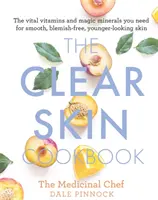 Le livre de cuisine de la peau claire : Les vitamines vitales et les minéraux magiques dont vous avez besoin pour une peau lisse, sans imperfections et d'apparence plus jeune - The Clear Skin Cookbook: The Vital Vitamins and Magic Minerals You Need for Smooth, Blemish-Free, Younger-Looking Skin