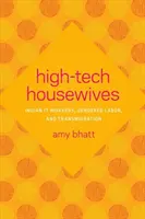 Les femmes au foyer de la haute technologie : Les travailleuses indiennes de l'informatique, le travail genré et la transmigration - High-Tech Housewives: Indian It Workers, Gendered Labor, and Transmigration