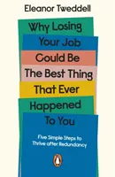 Pourquoi la perte de votre emploi pourrait être la meilleure chose qui vous soit arrivée - Cinq étapes simples pour prospérer après un licenciement - Why Losing Your Job Could be the Best Thing That Ever Happened to You - Five Simple Steps to Thrive after Redundancy