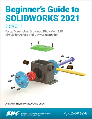 Guide du débutant pour Solidworks 2021 - Niveau I : Pièces, assemblages, mises en plan, Photoview 360 et Simulationxpress - Beginner's Guide to Solidworks 2021 - Level I: Parts, Assemblies, Drawings, Photoview 360 and Simulationxpress