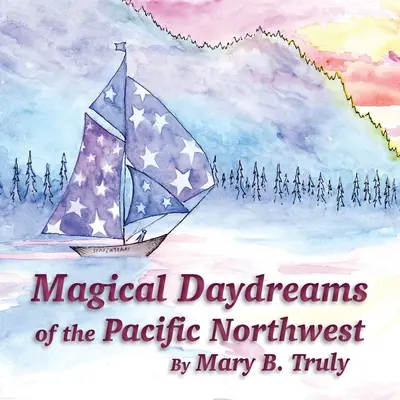 Rêves magiques du nord-ouest du Pacifique - Magical Daydreams of the Pacific Northwest