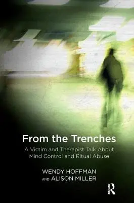 Depuis les tranchées : Une victime et un thérapeute parlent du contrôle mental et des abus rituels - From the Trenches: A Victim and Therapist Talk about Mind Control and Ritual Abuse