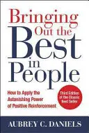 Faire ressortir le meilleur des gens : comment appliquer le pouvoir étonnant du renforcement positif, troisième édition - Bringing Out the Best in People: How to Apply the Astonishing Power of Positive Reinforcement, Third Edition