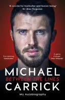 Michael Carrick : Entre les lignes - Mon autobiographie - Michael Carrick: Between the Lines - My Autobiography