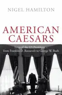 American Caesars - La vie des présidents américains, de Franklin D. Roosevelt à George W. Bush - American Caesars - Lives of the US Presidents, from Franklin D. Roosevelt to George W. Bush