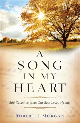 Un chant dans mon cœur : 366 dévotions tirées de nos hymnes les plus aimés - A Song in My Heart: 366 Devotions from Our Best-Loved Hymns