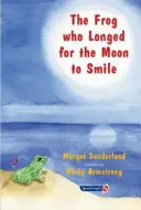 La grenouille qui voulait que la lune sourit : Une histoire pour les enfants qui se languissent de quelqu'un qu'ils aiment - The Frog Who Longed for the Moon to Smile: A Story for Children Who Yearn for Someone They Love