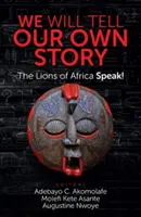 Nous raconterons notre propre histoire : Les Lions d'Afrique parlent ! - We Will Tell Our Own Story: The Lions of Africa Speak!