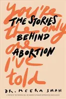 Tu es le seul que j'ai raconté : Les histoires derrière l'avortement - You're the Only One I've Told: The Stories Behind Abortion