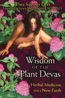 La sagesse des dévas des plantes : Les plantes médicinales pour une nouvelle terre - Wisdom of the Plant Devas: Herbal Medicine for a New Earth