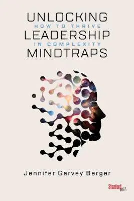 Les pièges de l'esprit du leadership : Comment prospérer dans la complexité - Unlocking Leadership Mindtraps: How to Thrive in Complexity