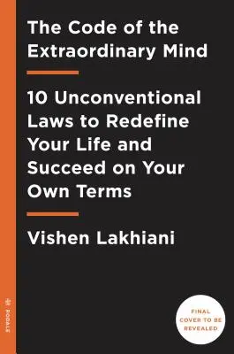 Le code de l'esprit extraordinaire : 10 lois non conventionnelles pour redéfinir votre vie et réussir selon vos propres termes - The Code of the Extraordinary Mind: 10 Unconventional Laws to Redefine Your Life and Succeed on Your Own Terms