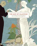 L'âge du glamour : Un livre de coloriage sur l'Art déco - The Age of Glamour: An Art Deco Coloring Book