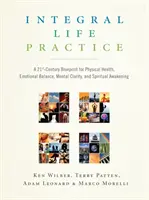 La pratique de la vie intégrale : Un plan du 21e siècle pour la santé physique, l'équilibre émotionnel, la clarté mentale et l'éveil spirituel - Integral Life Practice: A 21st-Century Blueprint for Physical Health, Emotional Balance, Mental Clarity, and Spiritual Awakening