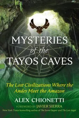 Mystères des grottes de Tayos : Les civilisations perdues au confluent des Andes et de l'Amazonie - Mysteries of the Tayos Caves: The Lost Civilizations Where the Andes Meet the Amazon