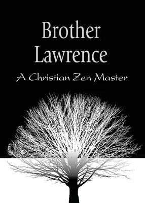 Frère Lawrence : Un maître zen chrétien - Brother Lawrence: A Christian Zen Master