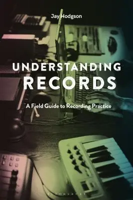 Comprendre les enregistrements, deuxième édition : Un guide de terrain pour la pratique de l'enregistrement - Understanding Records, Second Edition: A Field Guide to Recording Practice