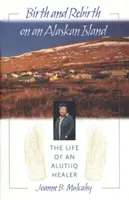 Naissance et renaissance sur une île d'Alaska : La vie d'une guérisseuse alutiiq - Birth and Rebirth on an Alaskan Island: The Life of an Alutiiq Healer