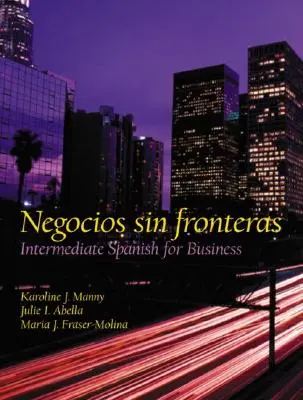 Negocios Sin Fronteras : L'espagnol intermédiaire des affaires - Negocios Sin Fronteras: Intermediate Spanish for Business