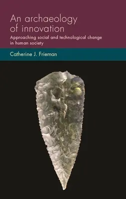 Une archéologie de l'innovation : L'approche du changement social et technologique dans la société humaine - An archaeology of innovation: Approaching social and technological change in human society