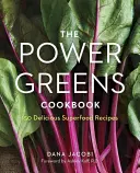 The Power Greens Cookbook : 140 délicieuses recettes de super-aliments - The Power Greens Cookbook: 140 Delicious Superfood Recipes