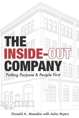 L'entreprise de l'intérieur : L'entreprise à l'intérieur de ses murs : l'objectif et l'homme au premier plan - The Inside-Out Company: Putting Purpose and People First