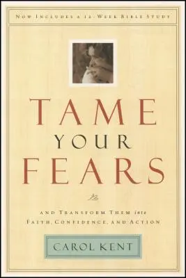 Apprivoisez vos peurs : Et transformez-les en foi, en confiance et en action - Tame Your Fears: And Transform Them Into Faith, Confidence, and Action