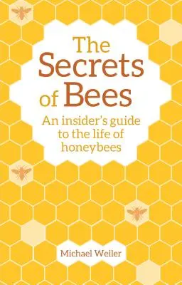 Les secrets des abeilles : Les secrets des abeilles : un guide pour les initiés sur la vie des abeilles domestiques - The Secrets of Bees: An Insider's Guide to the Life of Honeybees