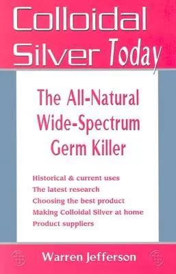 L'argent colloïdal aujourd'hui : L'argent colloïdal aujourd'hui : le tueur de germes entièrement naturel et à large spectre - Colloidal Silver Today: The All-Natural, Wide-Spectrum Germ Killer