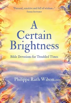 Une certaine luminosité : Devotions bibliques pour les temps difficiles - A Certain Brightness: Bible Devotions for Troubled Times