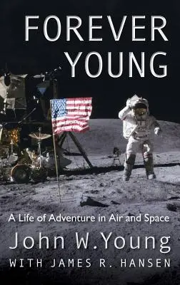 Jeune pour toujours : Une vie d'aventure dans l'air et l'espace - Forever Young: A Life of Adventure in Air and Space