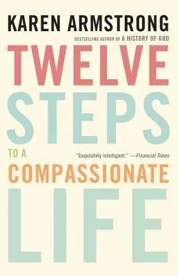 Douze étapes pour une vie de compassion - Twelve Steps to a Compassionate Life