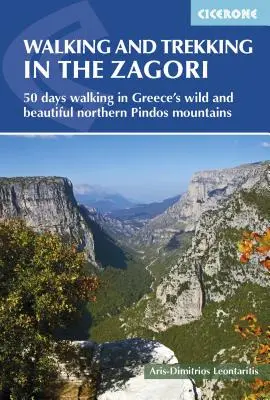 Walking and Trekking in the Zagori : Walking Routes in Greece's Wild and Beautiful Northern Pindos Mountains (Randonnée et trekking dans les Zagori : itinéraires de randonnée dans les montagnes sauvages et magnifiques du nord de Pindos en Grèce) - Walking and Trekking in the Zagori: Walking Routes in Greece's Wild and Beautiful Northern Pindos Mountains