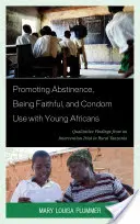 Promouvoir l'abstinence, la fidélité et l'utilisation du préservatif auprès des jeunes Africains : Résultats qualitatifs d'un essai d'intervention en Tanzanie rurale - Promoting Abstinence, Being Faithful, and Condom Use with Young Africans: Qualitative Findings from an Intervention Trial in Rural Tanzania
