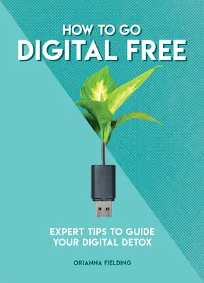 Comment se libérer du numérique : Conseils d'experts pour guider votre désintoxication numérique - How to Go Digital Free: Expert Tips to Guide Your Digital Detox