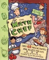 Le chef des maths : plus de 60 activités et recettes mathématiques pour les enfants - The Math Chef: Over 60 Math Activities and Recipes for Kids