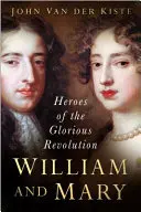 Guillaume et Marie : les héros de la Glorieuse Révolution - William and Mary: Heroes of the Glorious Revolution