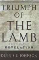 Le triomphe de l'agneau : Un commentaire sur l'Apocalypse - Triumph of the Lamb: A Commentary on Revelation