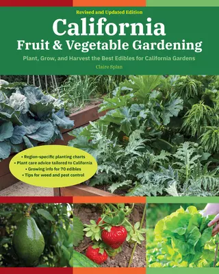 California Fruit & Vegetable Gardening, 2e édition : Planter, cultiver et récolter les meilleures plantes comestibles pour les jardins californiens - California Fruit & Vegetable Gardening, 2nd Edition: Plant, Grow, and Harvest the Best Edibles for California Gardens