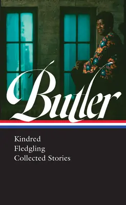 Octavia E. Butler : Kindred, Fledgling, Recueil d'histoires (Loa #338) - Octavia E. Butler: Kindred, Fledgling, Collected Stories (Loa #338)