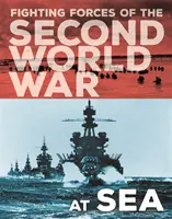 Les forces combattantes de la Seconde Guerre mondiale : En mer - Fighting Forces of the Second World War: At Sea