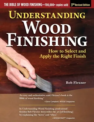 Comprendre la finition du bois, 3e édition révisée : Comment choisir et appliquer la bonne finition - Understanding Wood Finishing, 3rd Revised Edition: How to Select and Apply the Right Finish