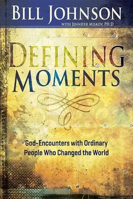 Moments décisifs : Les rencontres de Dieu avec des gens ordinaires qui ont changé le monde - Defining Moments: God-Encounters with Ordinary People Who Changed the World