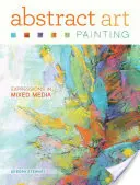 Peinture d'art abstrait : Expressions dans les médias mixtes - Abstract Art Painting: Expressions in Mixed Media