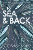 To Sea & Back : La vie héroïque du saumon de l'Atlantique - To Sea & Back: The Heroic Life of the Atlantic Salmon