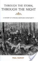 A travers la tempête, à travers la nuit : Une histoire du christianisme afro-américain - Through the Storm, Through the Night: A History of African American Christianity